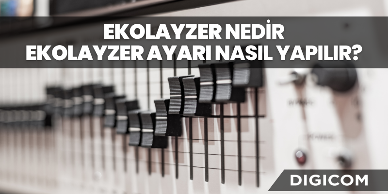 Ekolayzer Nedir? Ekolayzer Ayarı Nasıl Yapılır?