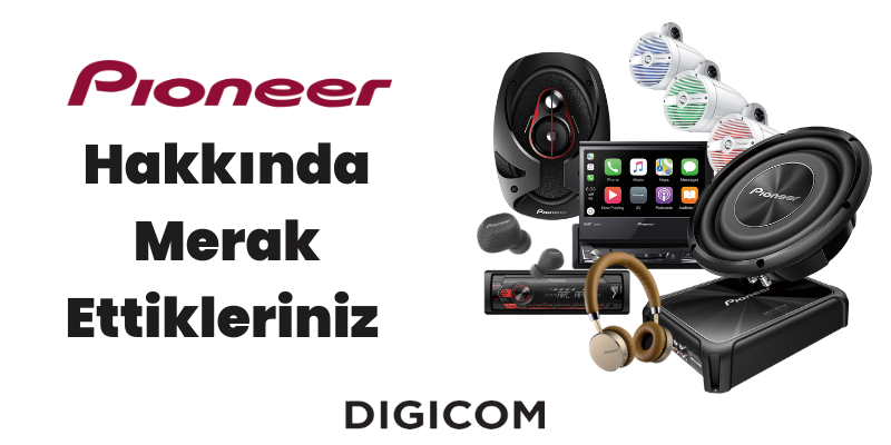 Pioneer Markası Hakkında Merak Ettikleriniz