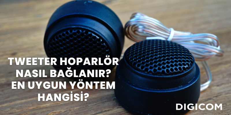 Tweeter Hoparlör Nasıl Bağlanır? En Uygun Yöntem Hangisi?